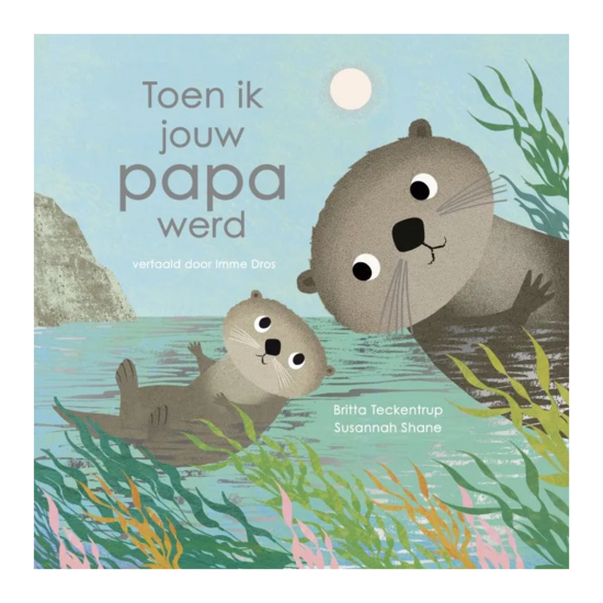 Toen ik jouw papa werd - prentenboek over vaderschap en zeeotters